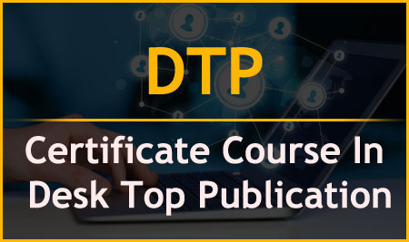 DTP  (CERTIFICATE COURSE IN DESK TOP PUBLICATION)